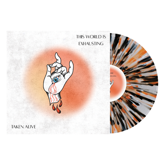 Taken Alive "This World Is Exhausting" Vinyl- Splatter